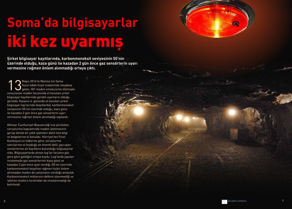 13 Mayıs 2014 te Manisa nın Soma İlçesi ndeki linyit madeninde meydana gelen, 301 maden emekçisinin ölümüyle sonuçlanan maden faciasında el konulan şirket bilgisayar kayıtlarında gerekli uyarıların