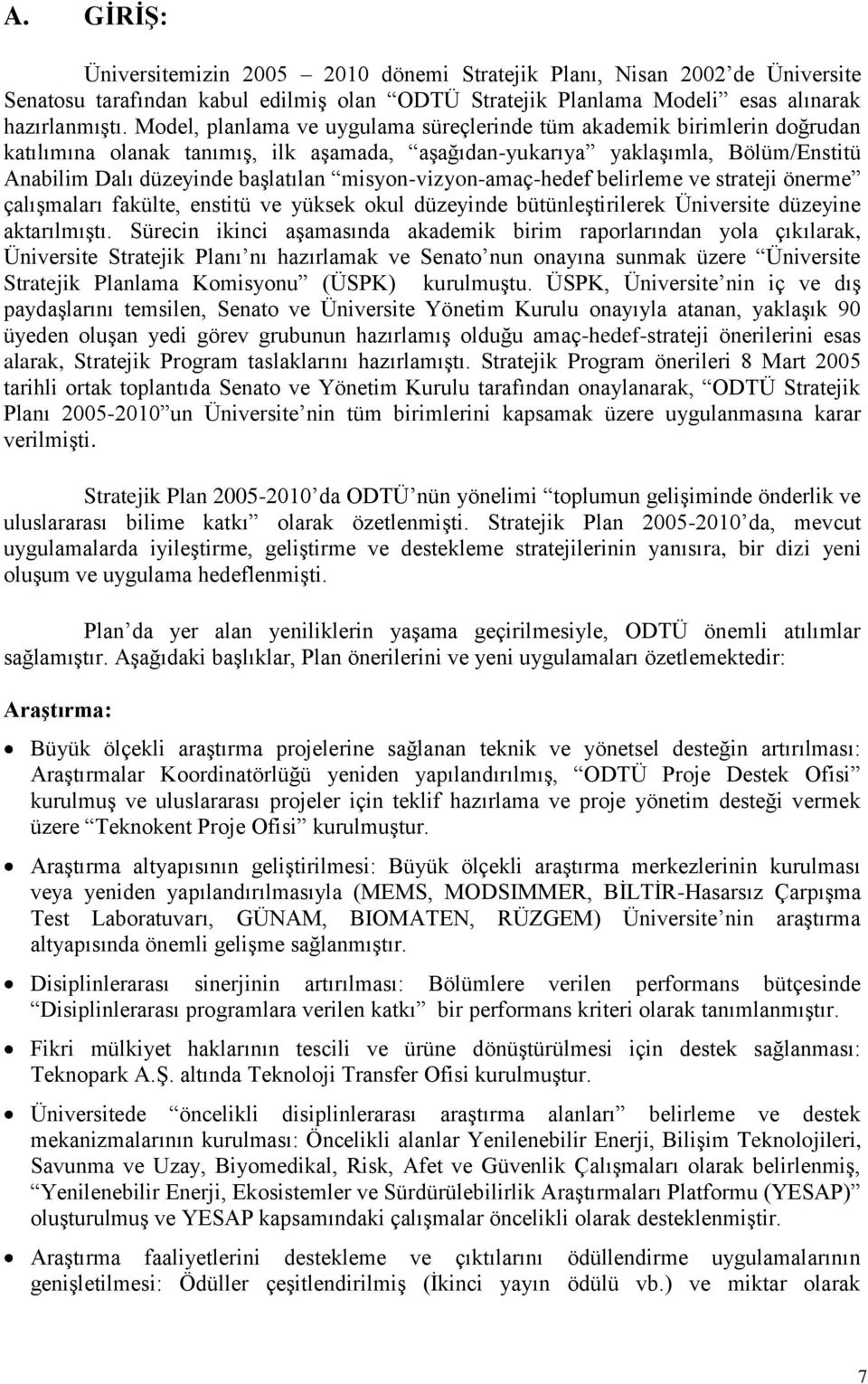 misyon-vizyon-amaç-hedef belirleme ve strateji önerme çalıģmaları fakülte, enstitü ve yüksek okul düzeyinde bütünleģtirilerek Üniversite düzeyine aktarılmıģtı.