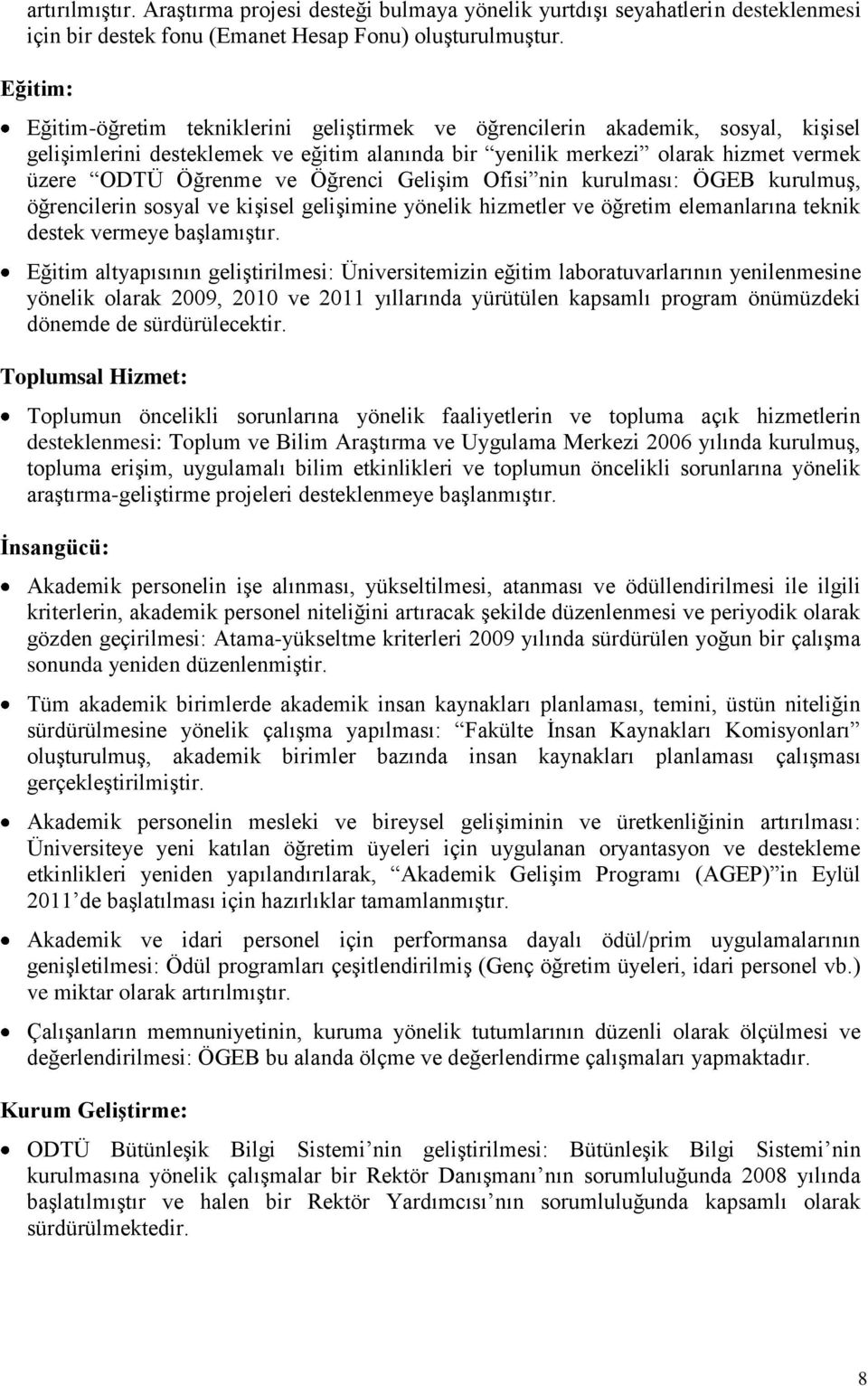 Öğrenci GeliĢim Ofisi nin kurulması: ÖGEB kurulmuģ, öğrencilerin sosyal ve kiģisel geliģimine yönelik hizmetler ve öğretim elemanlarına teknik destek vermeye baģlamıģtır.