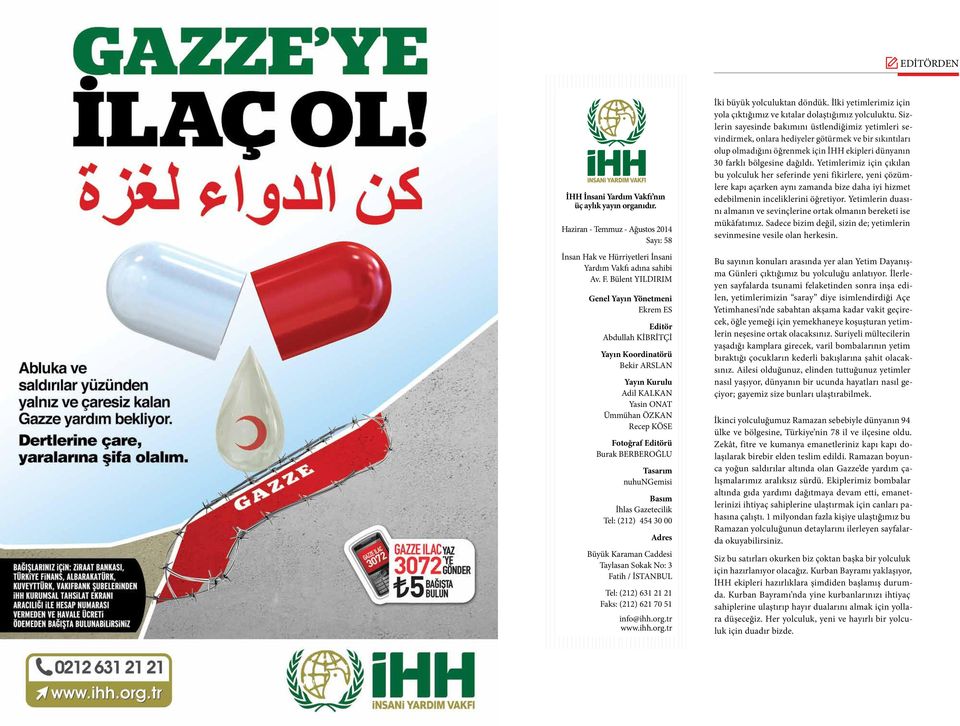 Tasarım nuhungemisi Basım İhlas Gazetecilik Tel: (212) 454 30 00 Adres Büyük Karaman Caddesi Taylasan Sokak No: 3 Fatih / İSTANBUL Tel: (212) 631 21 21 Faks: (212) 621 70 51 info@ihh.org.