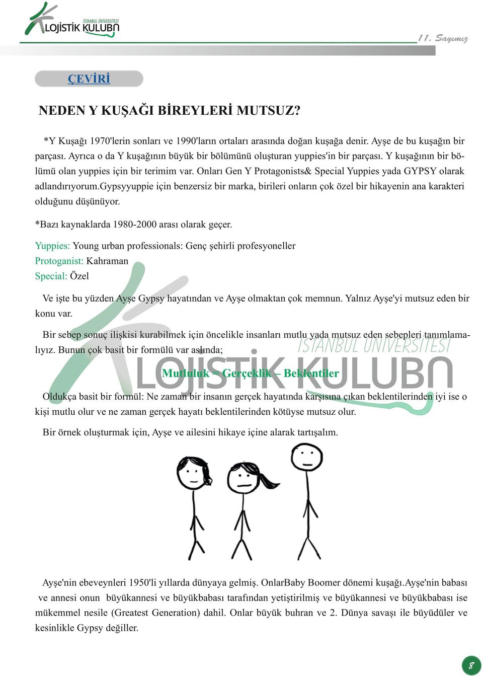 Onları Gen Y Protagonists& Special Yuppies yada GYPSY olarak adlandırıyorum.gypsyyuppie için benzersiz bir marka, birileri onların çok özel bir hikayenin ana karakteri olduğunu düşünüyor.