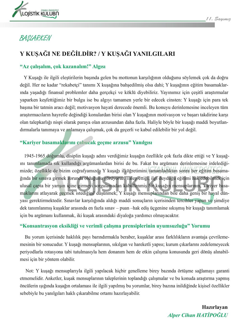 Yayınımız için çeşitli araştırmalar yaparken keşfettiğimiz bir bulgu ise bu algıyı tamamen yerle bir edecek cinsten: Y kuşağı için para tek başına bir tatmin aracı değil; motivasyon hayati derecede