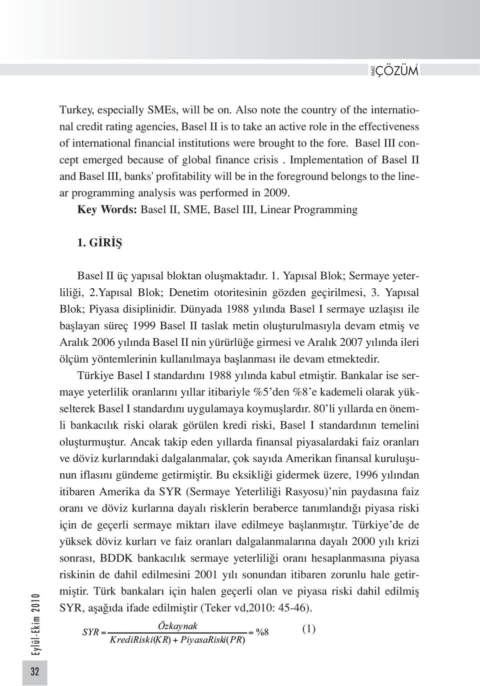 Basel III concept emerged because of global finance crisis.