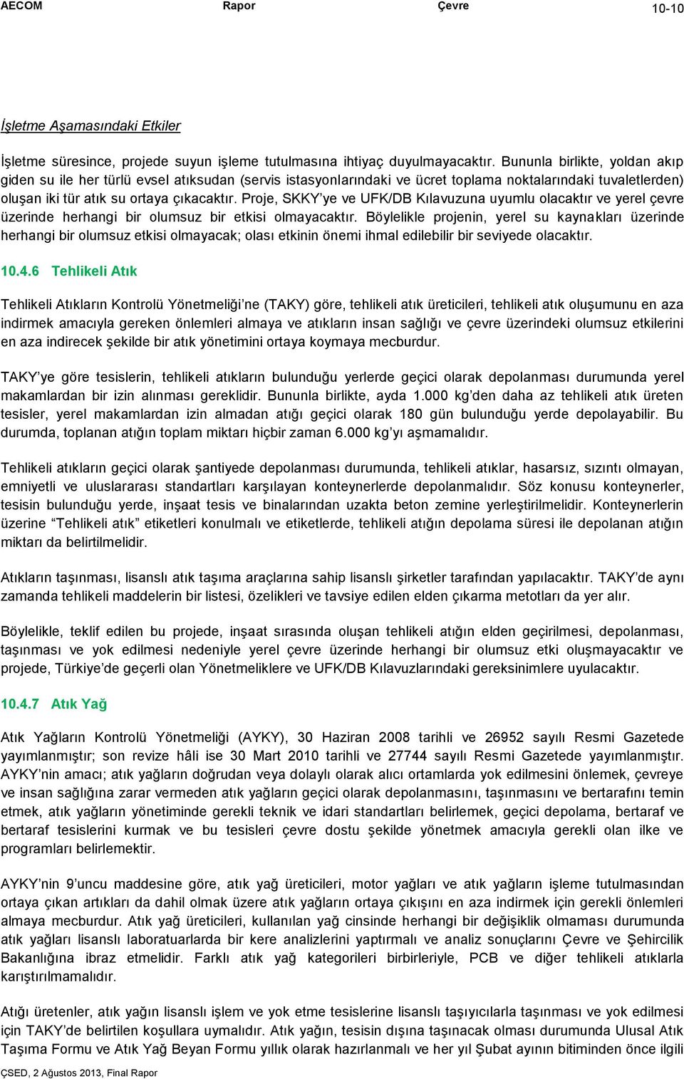 Proje, SKKY ye ve UFK/DB Kılavuzuna uyumlu olacaktır ve yerel çevre üzerinde herhangi bir olumsuz bir etkisi olmayacaktır.