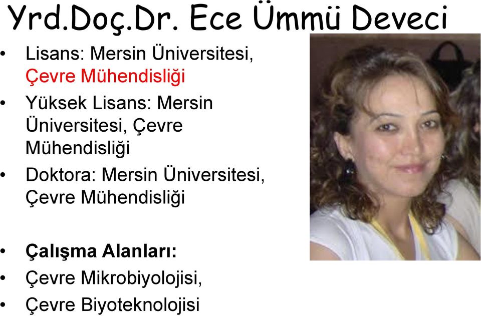 Yüksek Lisans: Mersin Üniversitesi, Çevre Mühendisliği Doktora: