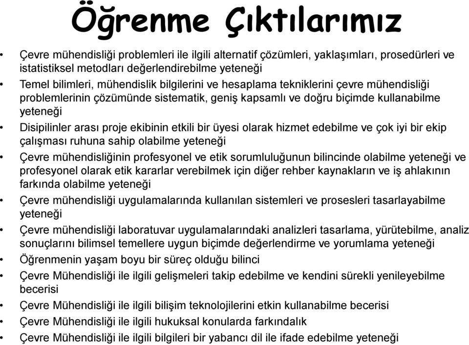 olarak hizmet edebilme ve çok iyi bir ekip çalışması ruhuna sahip olabilme yeteneği Çevre mühendisliğinin profesyonel ve etik sorumluluğunun bilincinde olabilme yeteneği ve profesyonel olarak etik