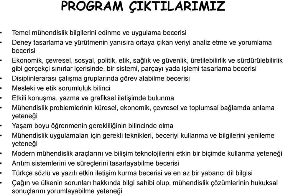 görev alabilme becerisi Mesleki ve etik sorumluluk bilinci Etkili konuşma, yazma ve grafiksel iletişimde bulunma Mühendislik problemlerinin küresel, ekonomik, çevresel ve toplumsal bağlamda anlama