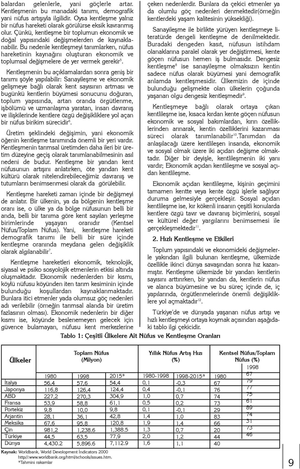 Bu nedenle kentleþmeyi tanýmlarken, nüfus hareketinin kaynaðýný oluþturan ekonomik ve toplumsal deðiþmelere de yer vermek gerekir 5.