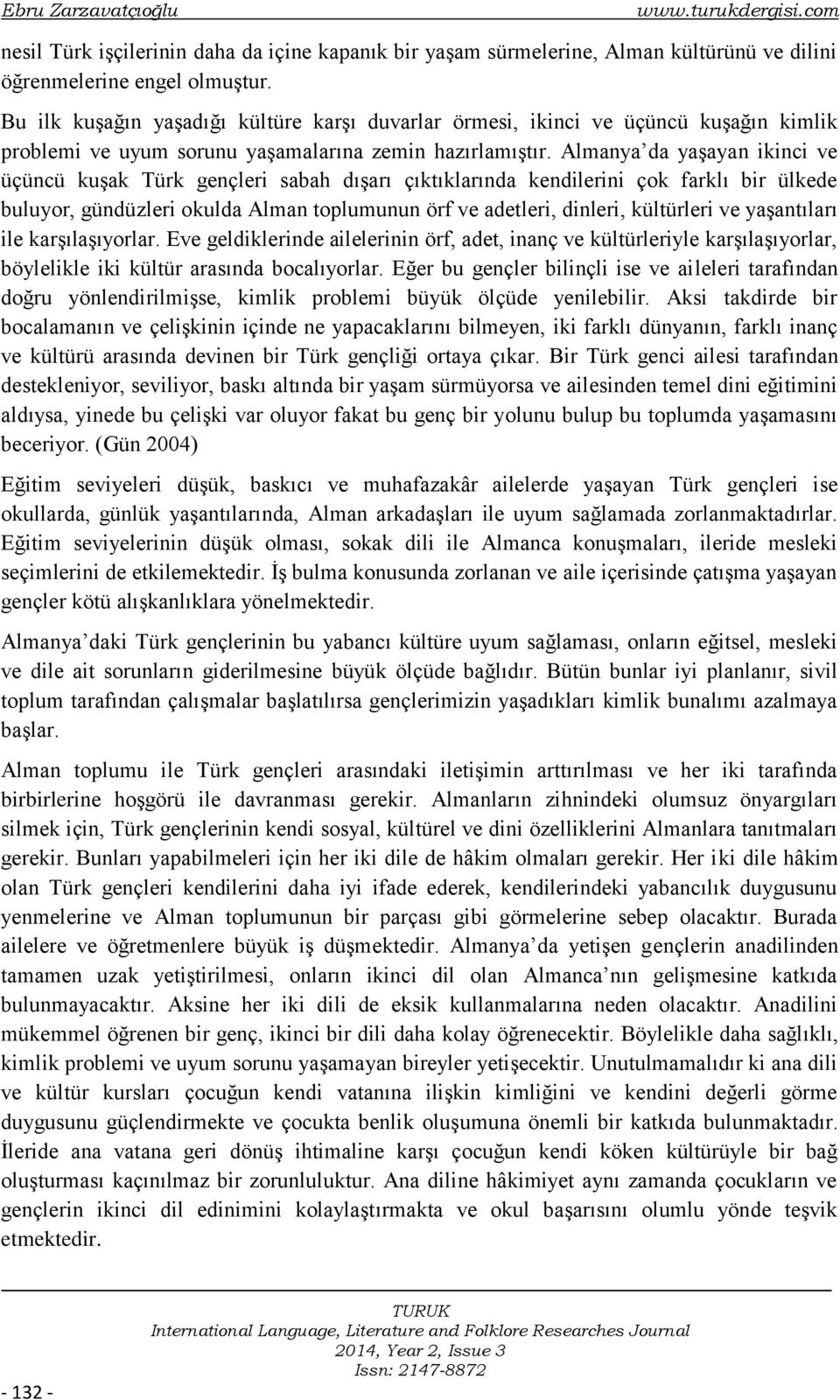 Almanya da yaşayan ikinci ve üçüncü kuşak Türk gençleri sabah dışarı çıktıklarında kendilerini çok farklı bir ülkede buluyor, gündüzleri okulda Alman toplumunun örf ve adetleri, dinleri, kültürleri