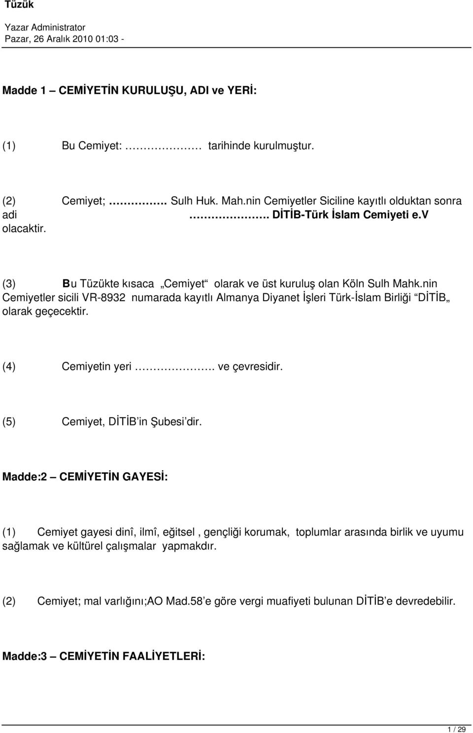 nin Cemiyetler sicili VR-8932 numarada kayıtlı Almanya Diyanet İşleri Türk-İslam Birliği DİTİB olarak geçecektir. (4) Cemiyetin yeri. ve çevresidir. (5) Cemiyet, DİTİB in Şubesi dir.