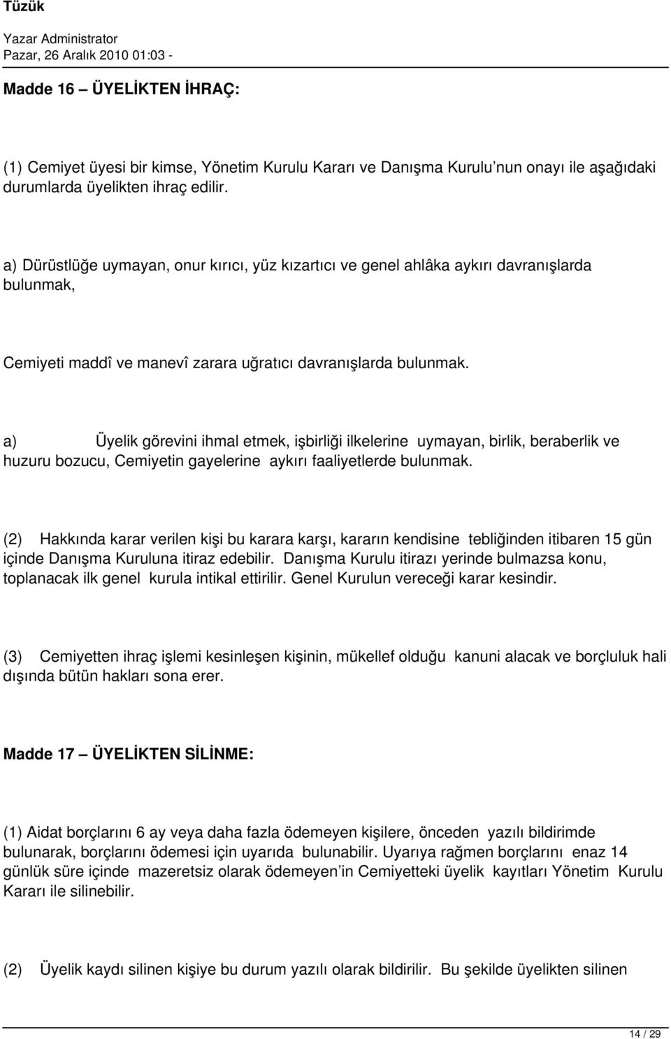 a) Üyelik görevini ihmal etmek, işbirliği ilkelerine uymayan, birlik, beraberlik ve huzuru bozucu, Cemiyetin gayelerine aykırı faaliyetlerde bulunmak.