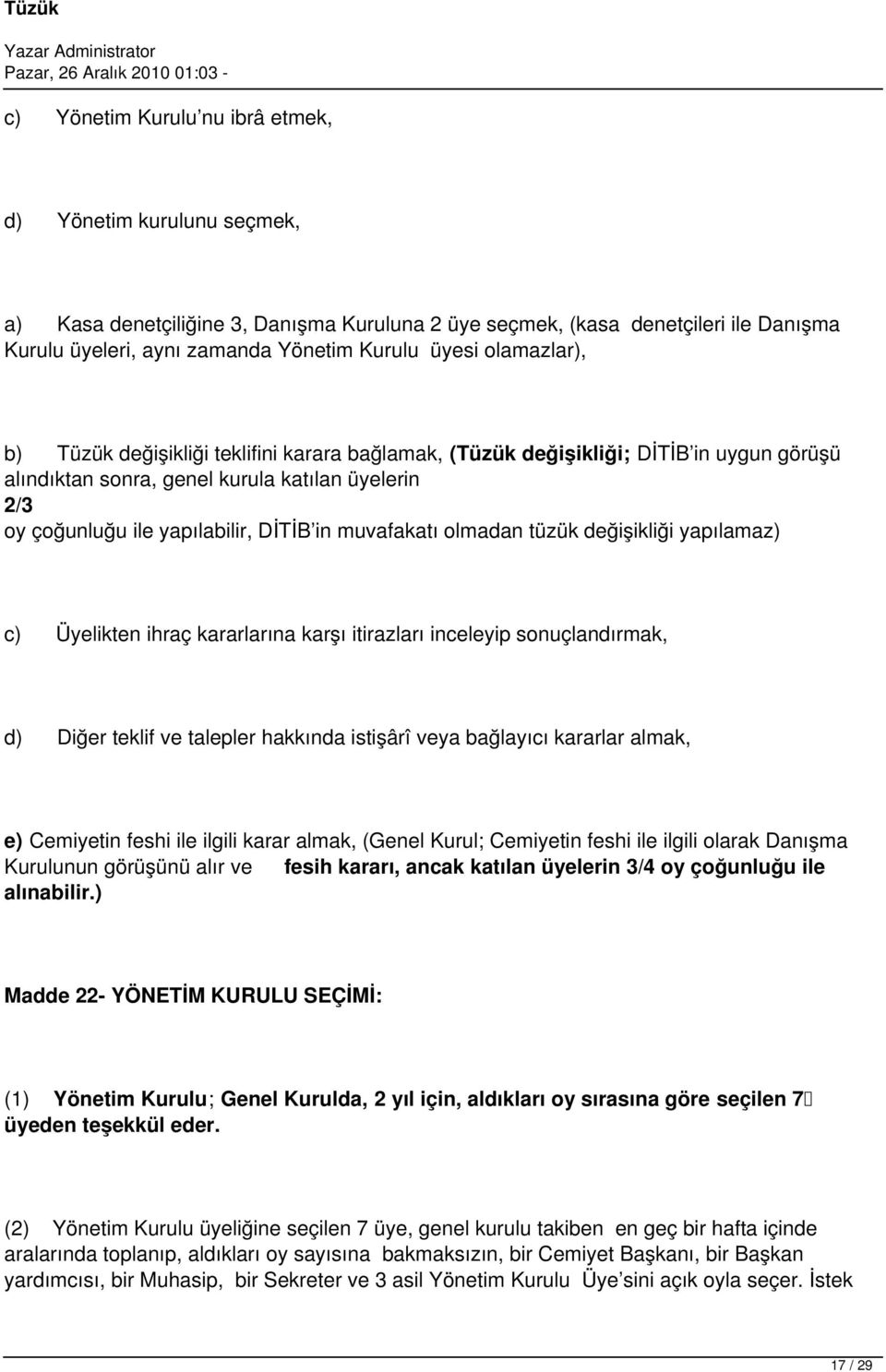 muvafakatı olmadan tüzük değişikliği yapılamaz) c) Üyelikten ihraç kararlarına karşı itirazları inceleyip sonuçlandırmak, d) Diğer teklif ve talepler hakkında istişârî veya bağlayıcı kararlar almak,