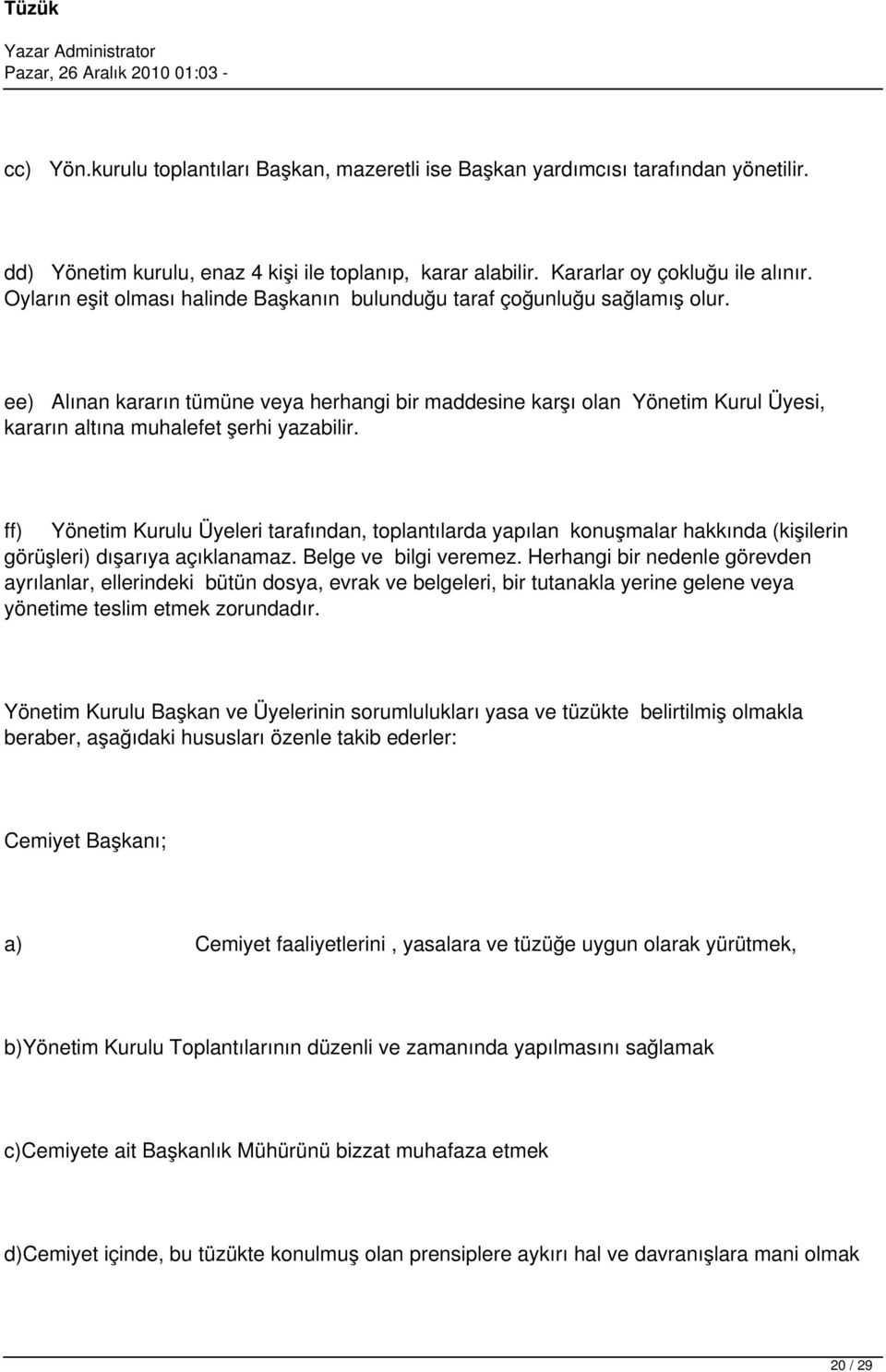 ee) Alınan kararın tümüne veya herhangi bir maddesine karşı olan Yönetim Kurul Üyesi, kararın altına muhalefet şerhi yazabilir.