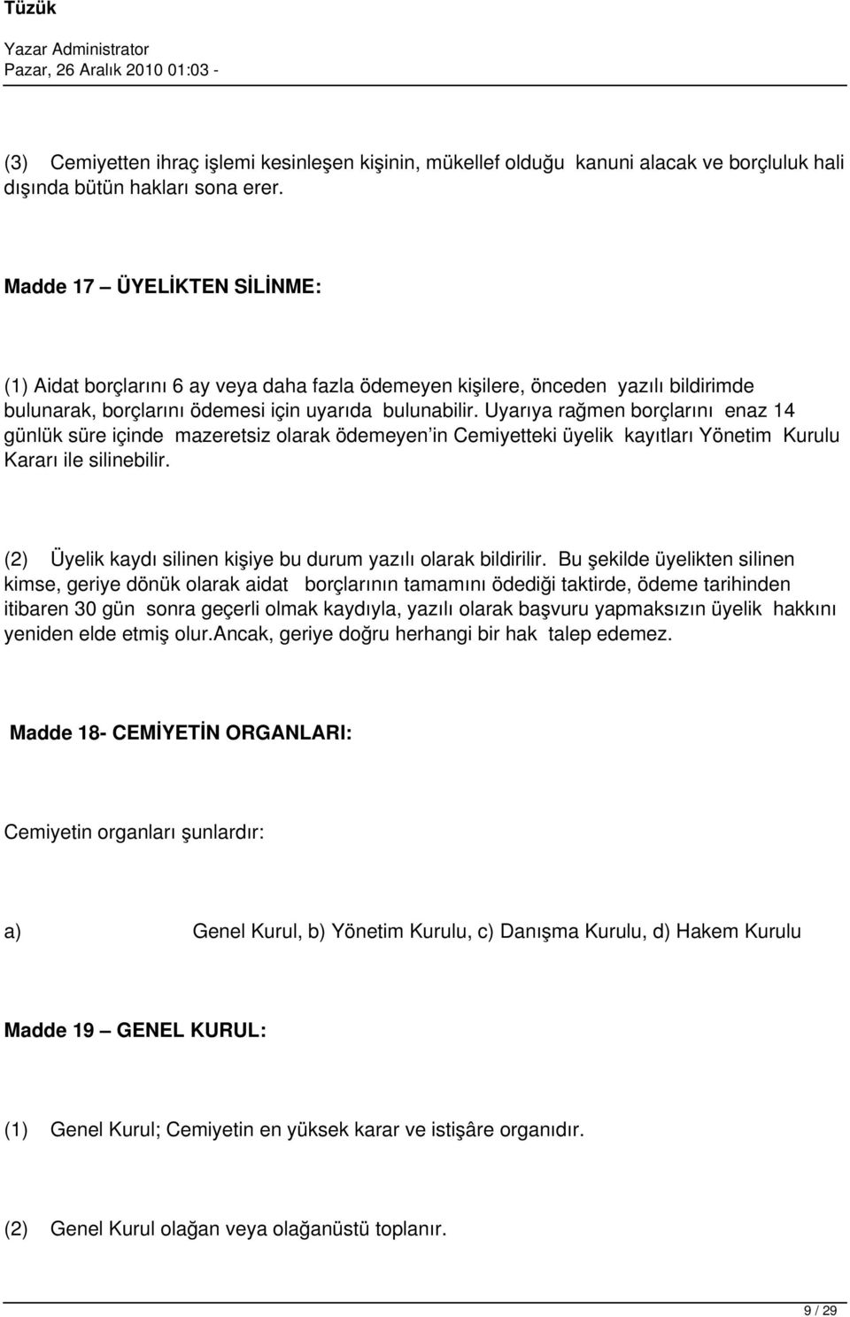 Uyarıya rağmen borçlarını enaz 14 günlük süre içinde mazeretsiz olarak ödemeyen in Cemiyetteki üyelik kayıtları Yönetim Kurulu Kararı ile silinebilir.