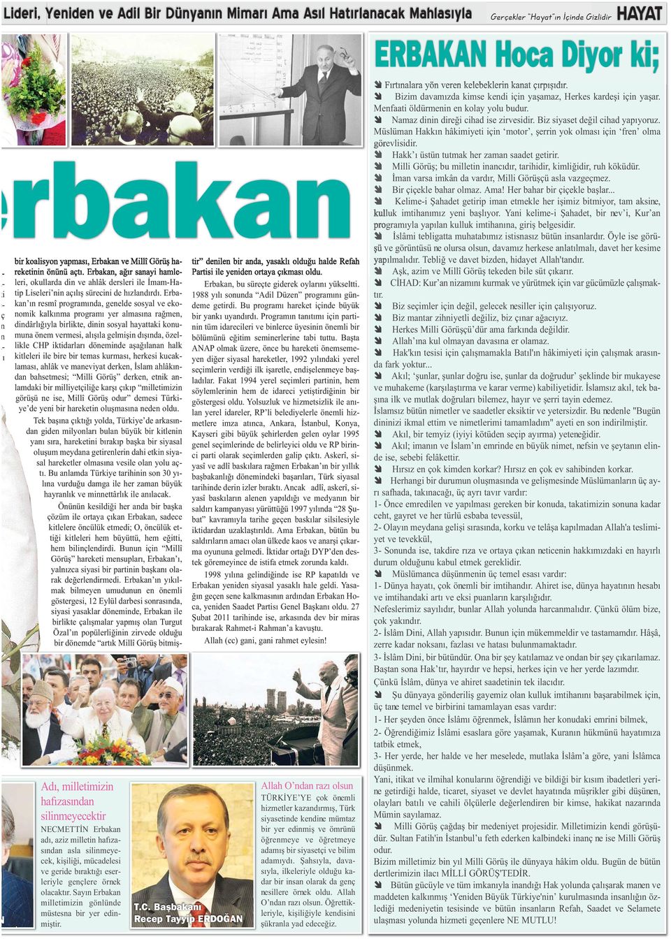 tir denilen bir anda, yasaklı olduğu halde Refah leri, okullarda din ve ahlâk dersleri ile İmam-Hatip Liseleri nin açılış sürecini de hızlandırdı.