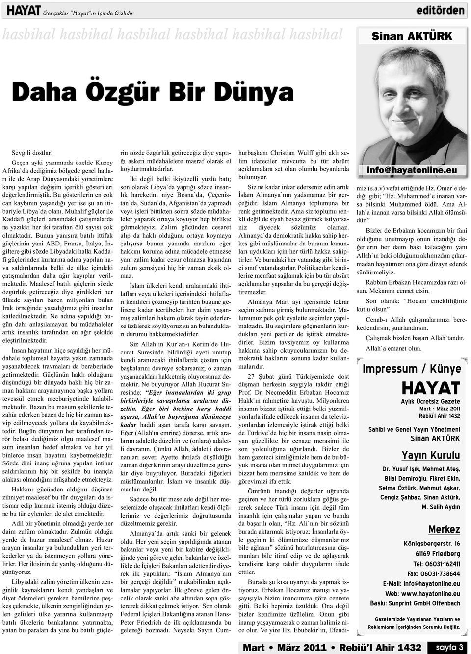 Bu gösterilerin en çok can kaybının yaşandığı yer ise şu an itibariyle Libya`da olanı. Muhalif güçler ile Kaddafi güçleri arasındaki çatışmalarda ne yazıkki her iki taraftan ölü sayısı çok olmaktadır.