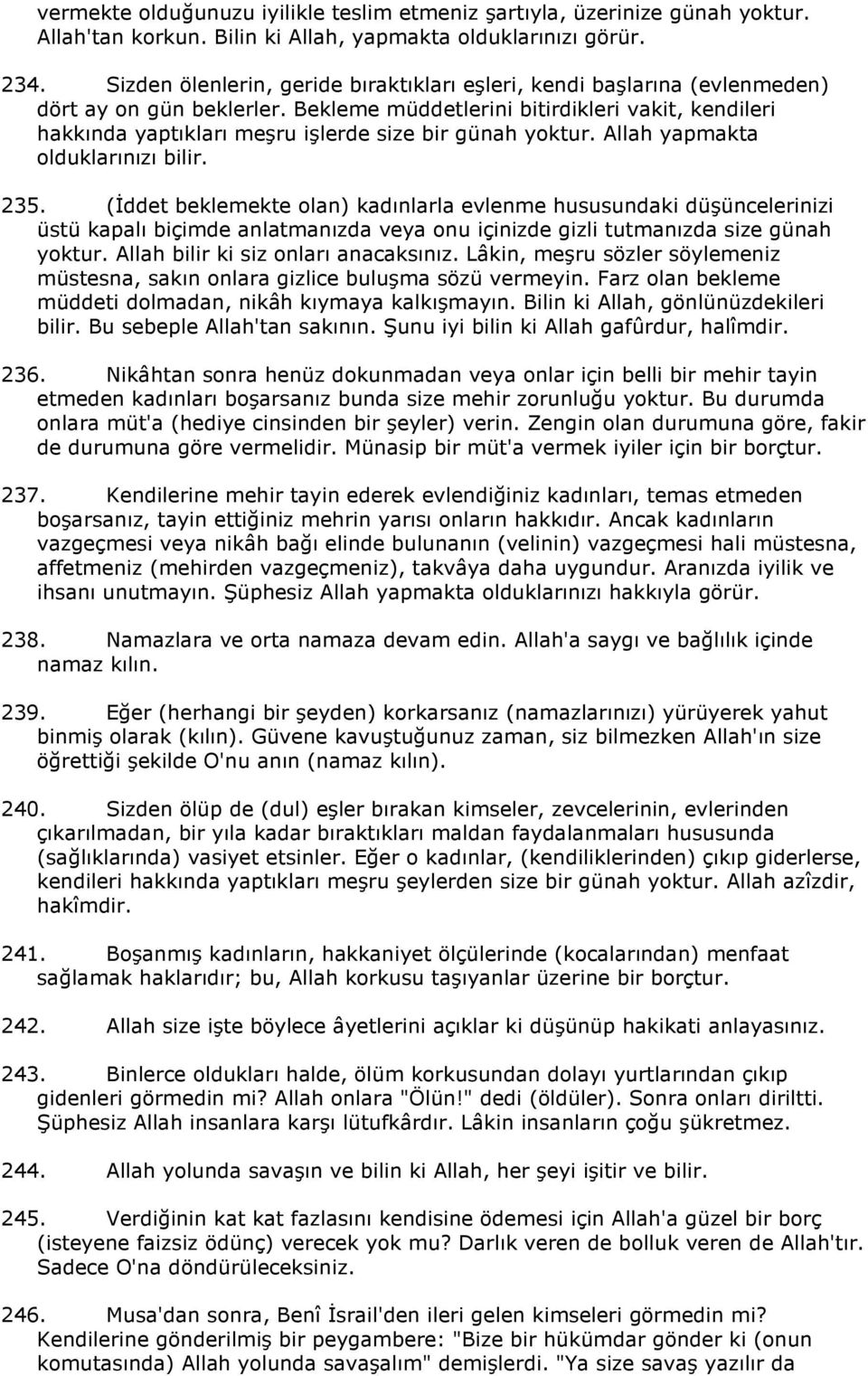 Bekleme müddetlerini bitirdikleri vakit, kendileri hakkında yaptıkları meşru işlerde size bir günah yoktur. Allah yapmakta olduklarınızı bilir. 235.