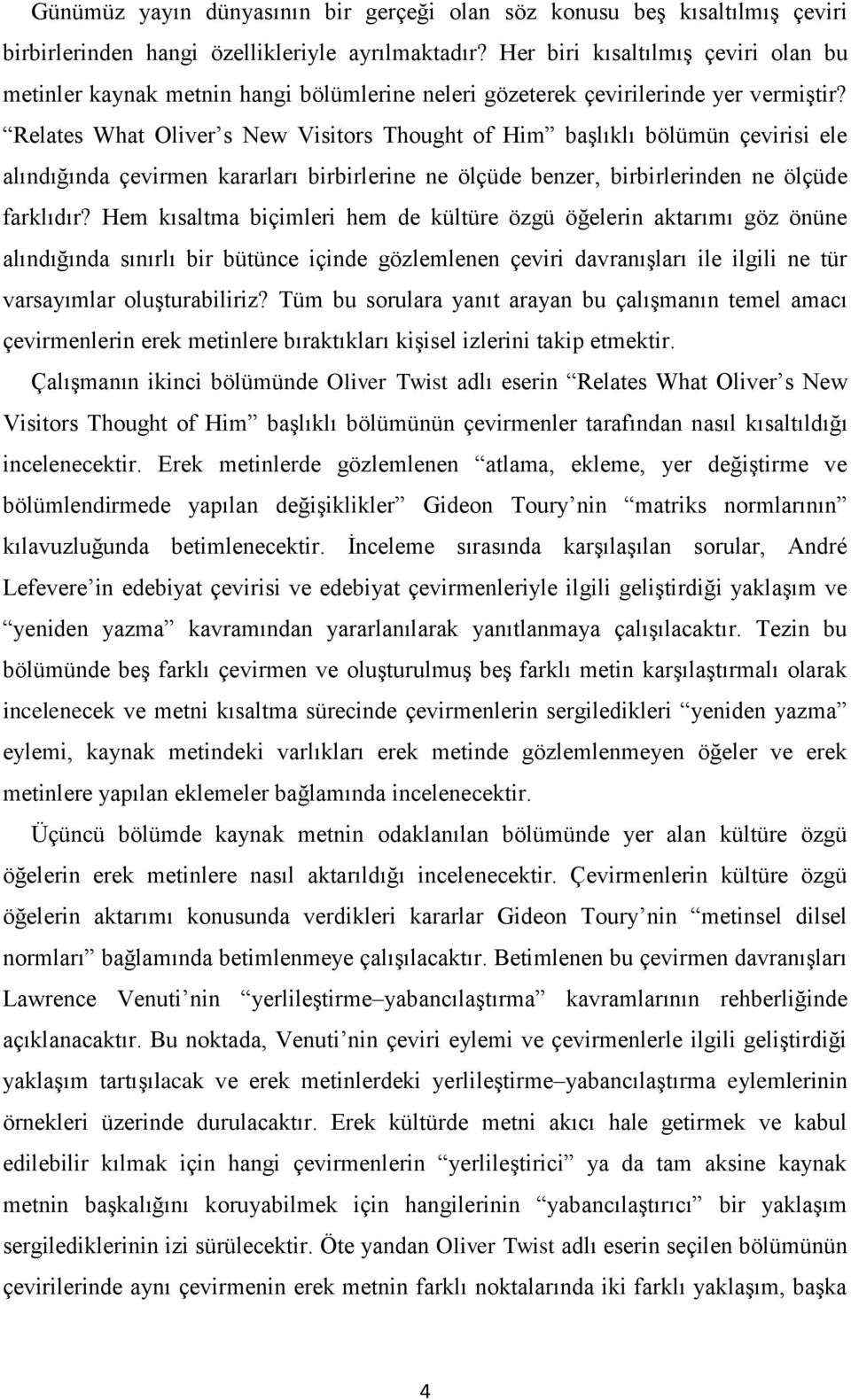 Relates What Oliver s New Visitors Thought of Him başlıklı bölümün çevirisi ele alındığında çevirmen kararları birbirlerine ne ölçüde benzer, birbirlerinden ne ölçüde farklıdır?