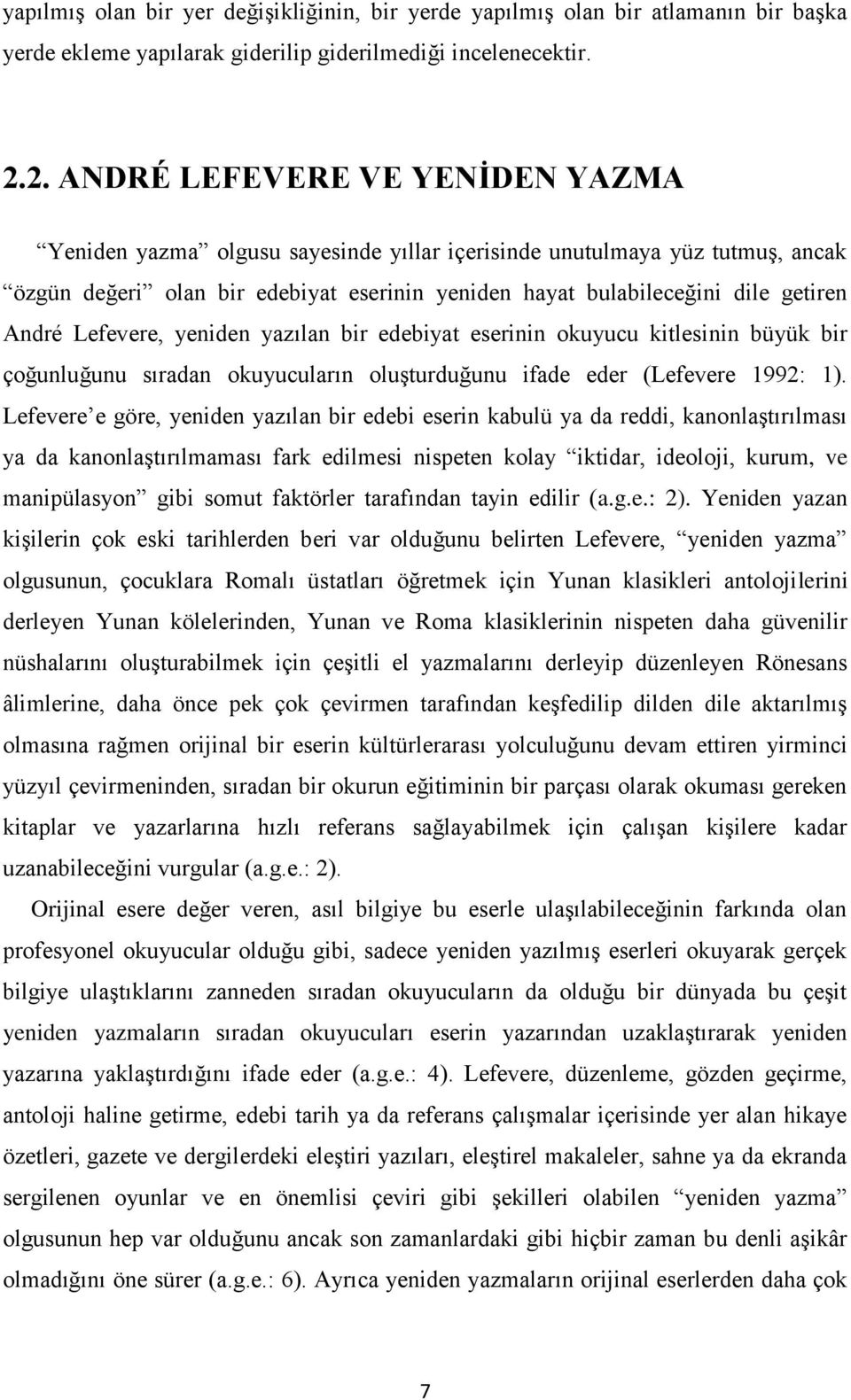 André Lefevere, yeniden yazılan bir edebiyat eserinin okuyucu kitlesinin büyük bir çoğunluğunu sıradan okuyucuların oluşturduğunu ifade eder (Lefevere 1992: 1).