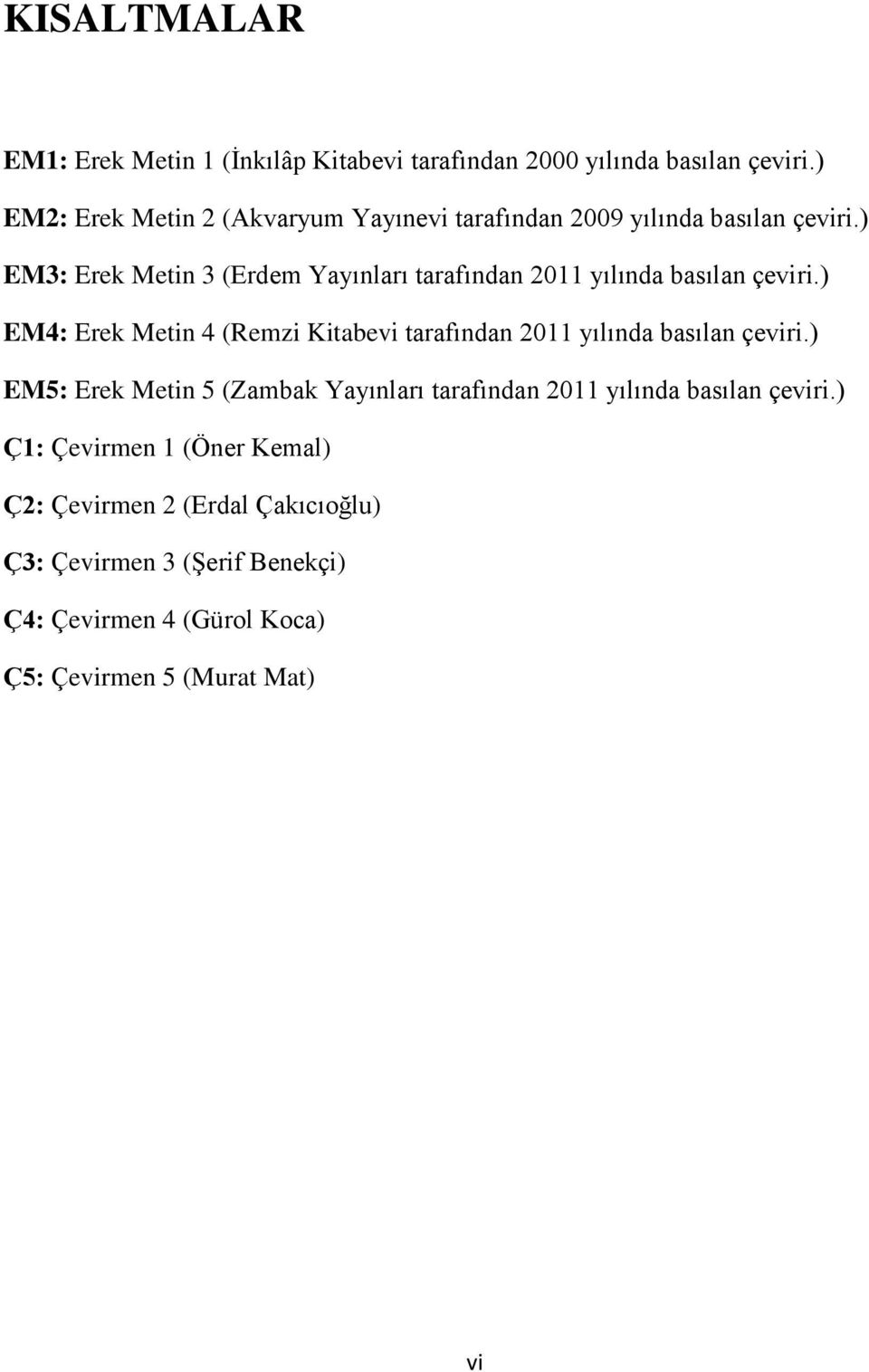 ) EM3: Erek Metin 3 (Erdem Yayınları tarafından 2011 yılında basılan çeviri.