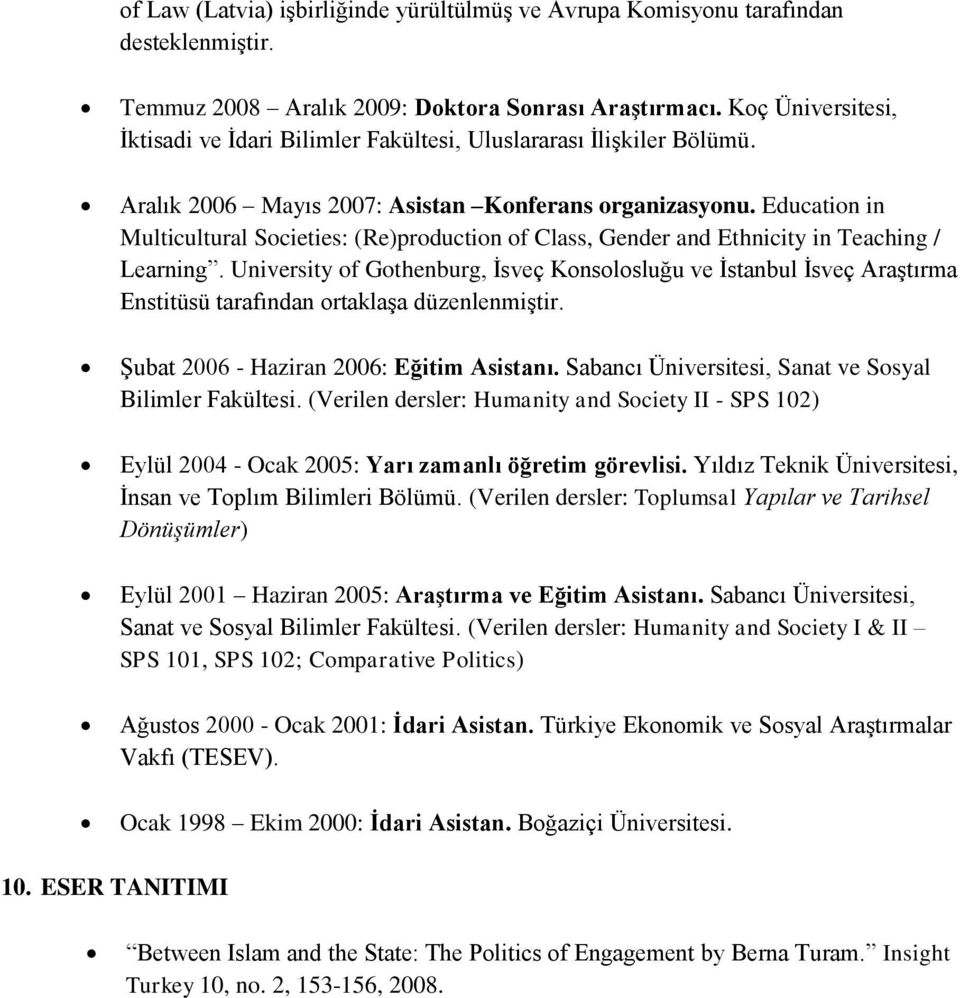 Education in Multicultural Societies: (Re)production of Class, Gender and Ethnicity in Teaching / Learning.