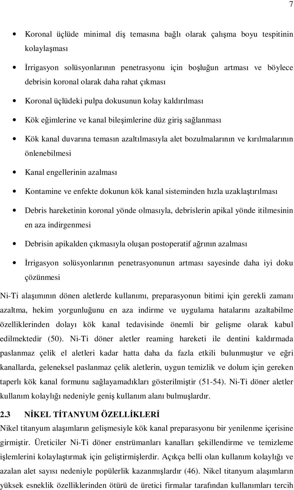 önlenebilmesi Kanal engellerinin azalması Kontamine ve enfekte dokunun kök kanal sisteminden hızla uzaklaştırılması Debris hareketinin koronal yönde olmasıyla, debrislerin apikal yönde itilmesinin en