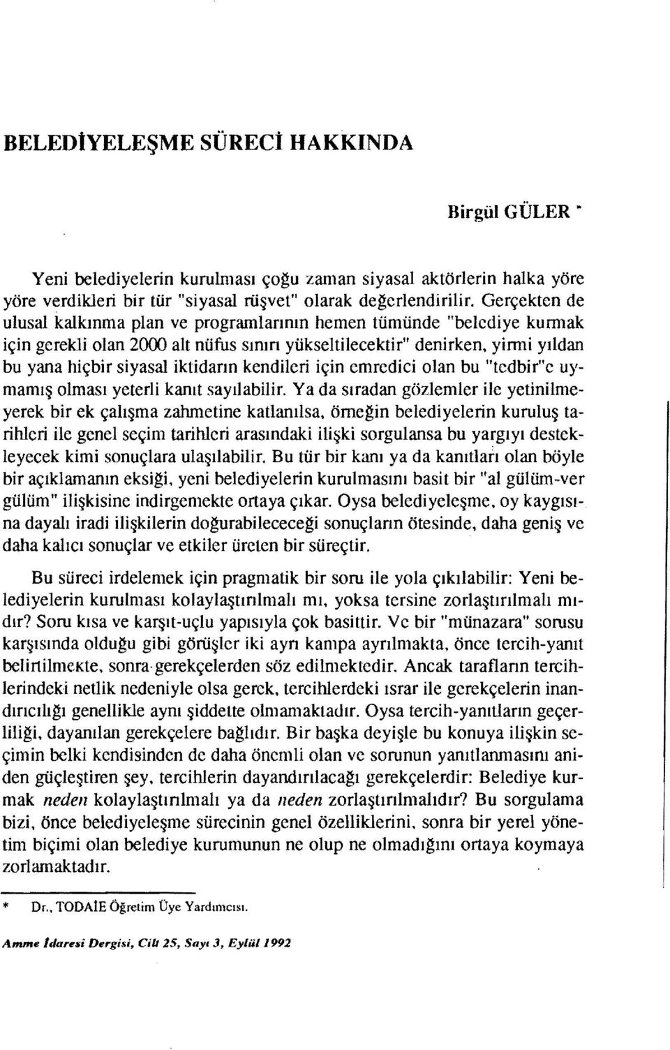 yirmi yıldan bu yana hiçbir siyasal iktidarın kendileri için emredici olan bu "tedbir"e uymamış olması yeterli kanıt sayılabilir.