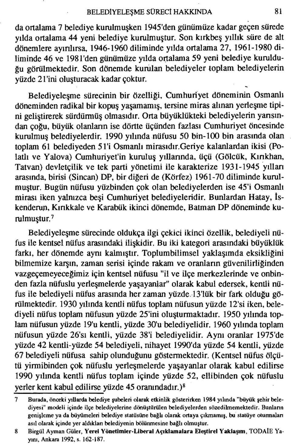 Son dönemde kurulan belediyeler toplam belediyelerin yüzde 2 i 'ini oluşturacak kadar çoktur.