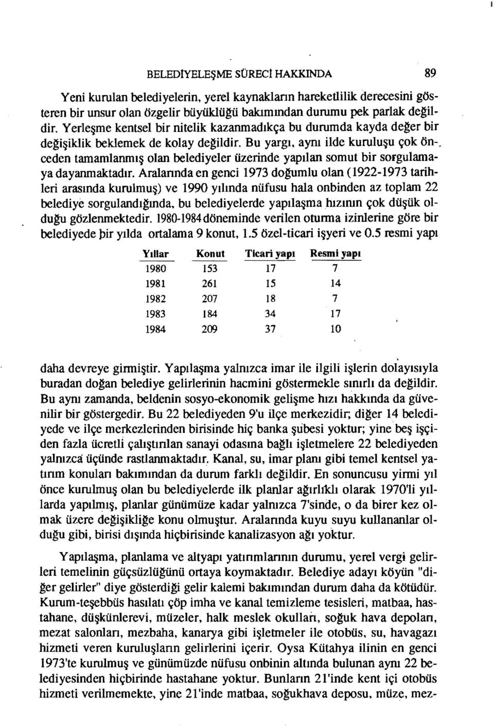 Bu yargı, aynı ilde kuruluşu çok ön-o ceden tamamlanmış olan belediyeler üzerinde yapılan somut bir sorgulamaya dayanmaktadır.