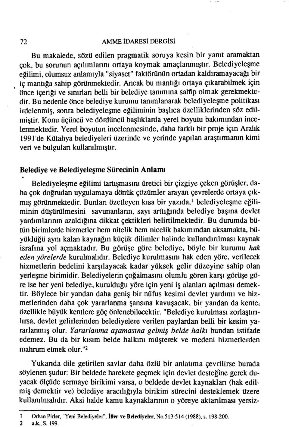 Ancak bu mantıgı ortaya çıkarabilmek için önce içerigi ve sınırlan belli bir belediye tanımına saltip olmak gerekmekte-' dir.