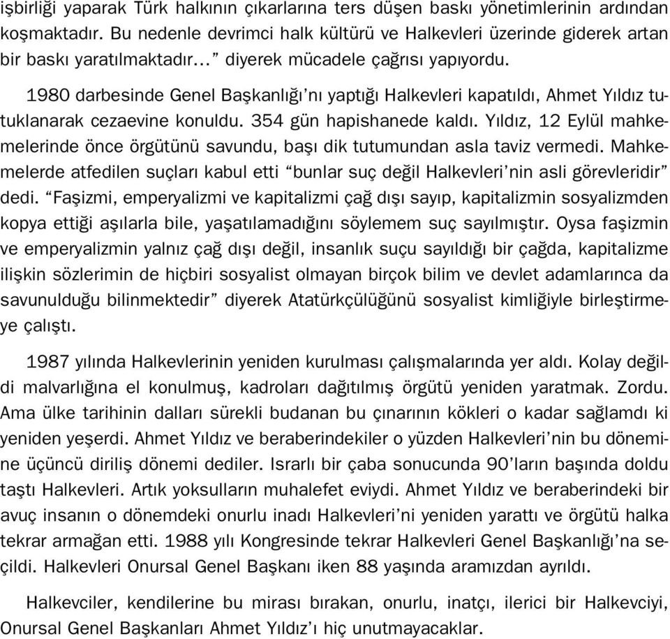 1980 darbesinde Genel Baflkanl n yapt Halkevleri kapat ld, Ahmet Y ld z tutuklanarak cezaevine konuldu. 354 gün hapishanede kald.