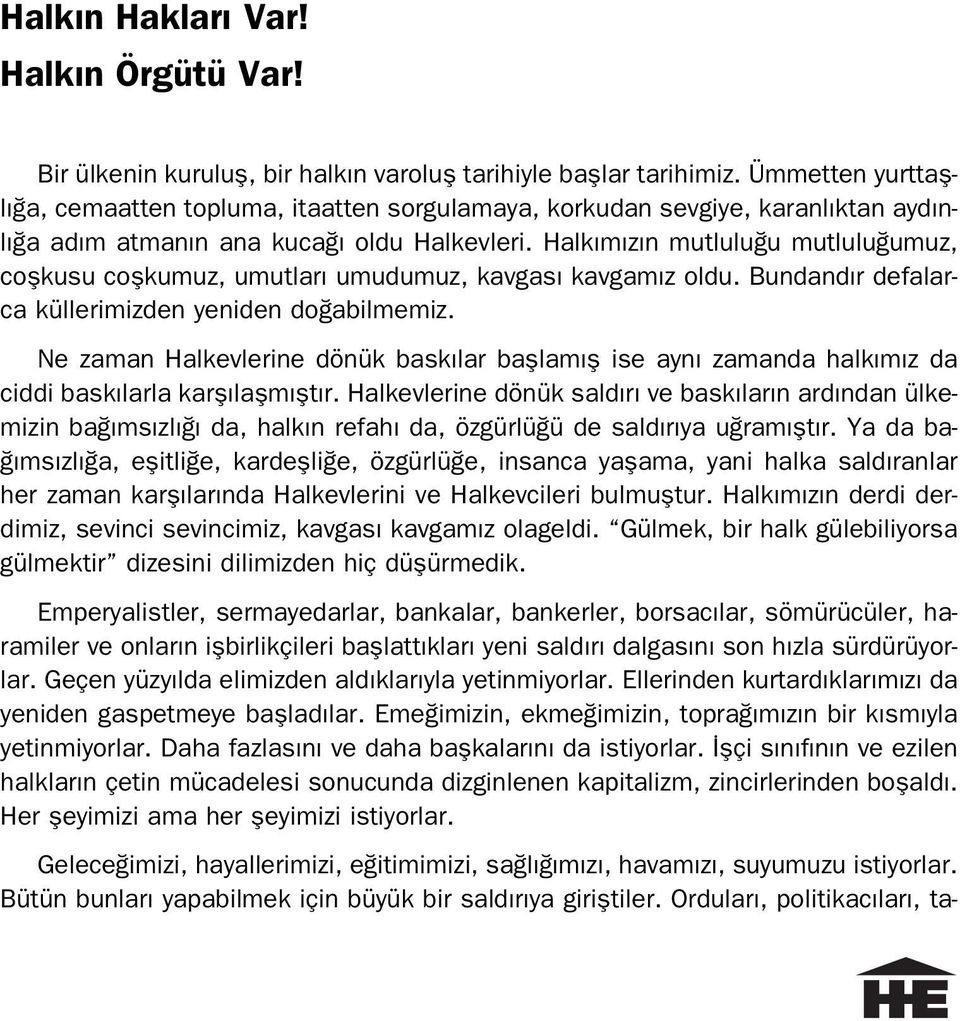 Halk m z n mutlulu u mutlulu umuz, coflkusu coflkumuz, umutlar umudumuz, kavgas kavgam z oldu. Bundand r defalarca küllerimizden yeniden do abilmemiz.