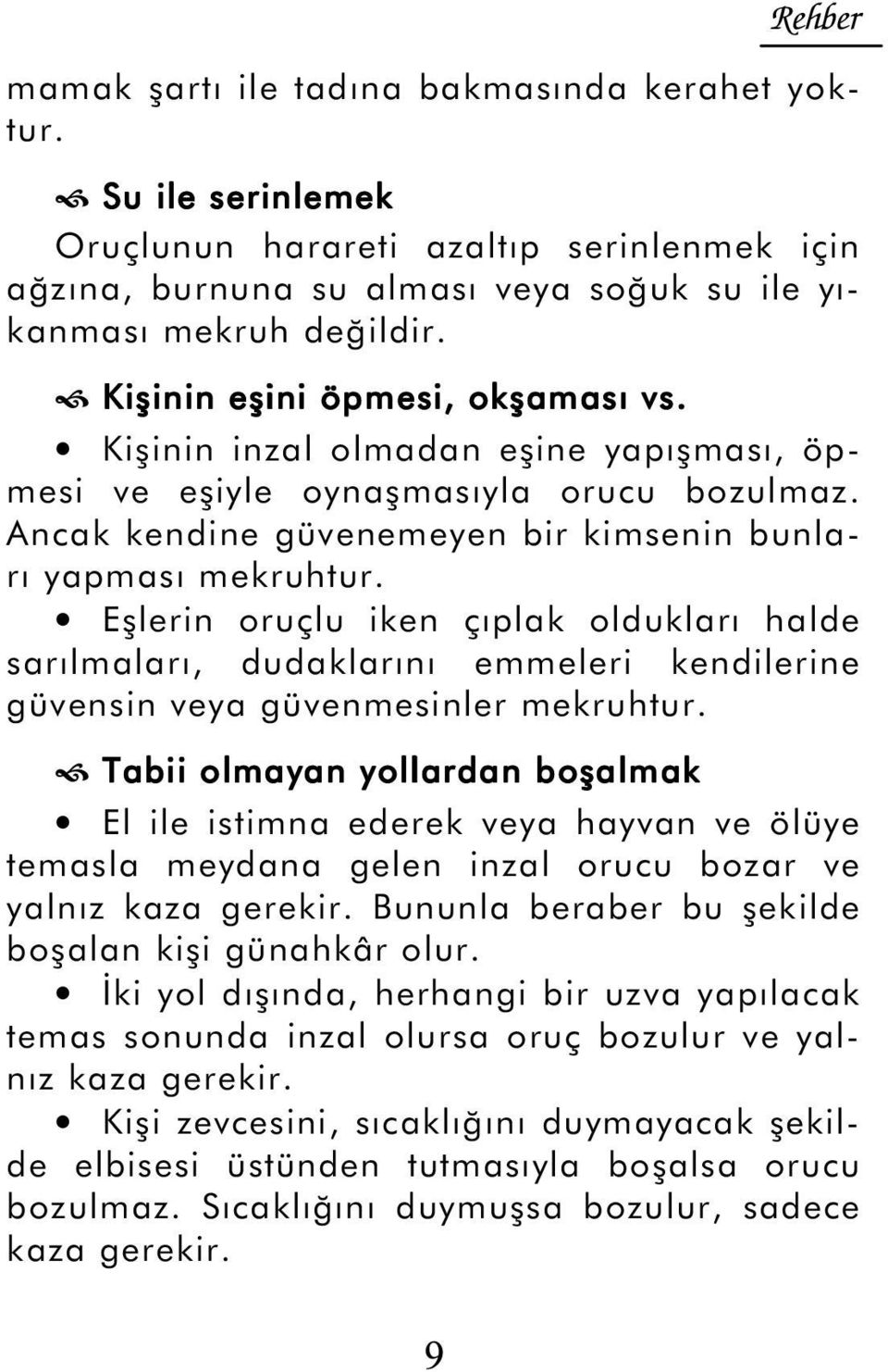 Eşlerin oruçlu iken çıplak oldukları halde sarılmaları, dudaklarını emmeleri kendilerine güvensin veya güvenmesinler mekruhtur.