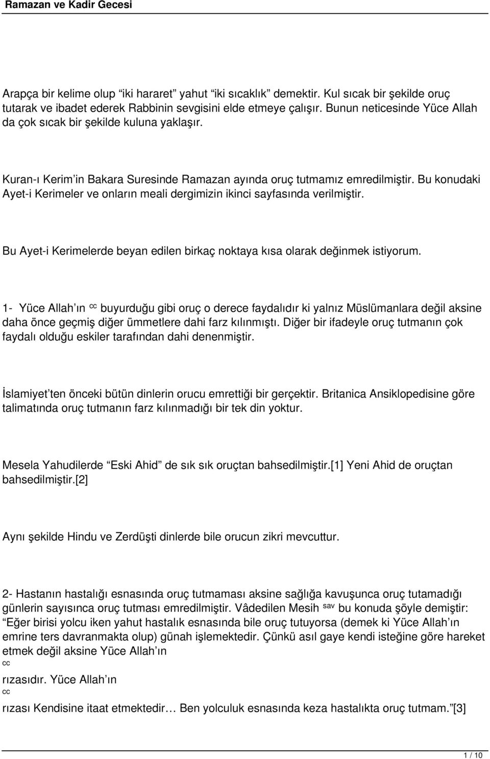 Bu konudaki Ayet-i Kerimeler ve onların meali dergimizin ikinci sayfasında verilmiştir. Bu Ayet-i Kerimelerde beyan edilen birkaç noktaya kısa olarak değinmek istiyorum.