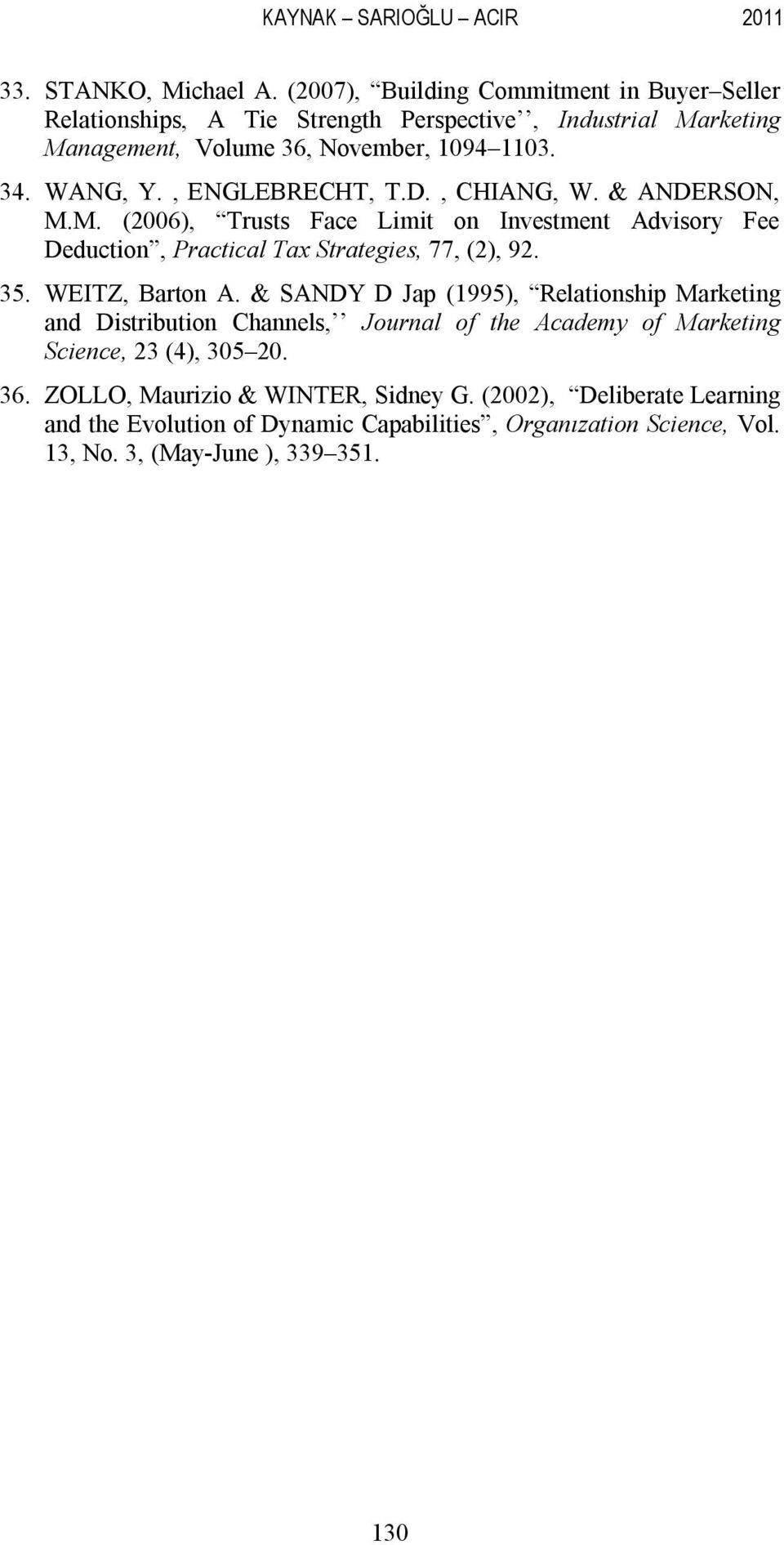 , ENGLEBRECHT, T.D., CHIANG, W. & ANDERSON, M.M. (2006), Trusts Face Limit on Investment Advisory Fee Deduction, Practical Tax Strategies, 77, (2), 92. 35. WEITZ, Barton A.