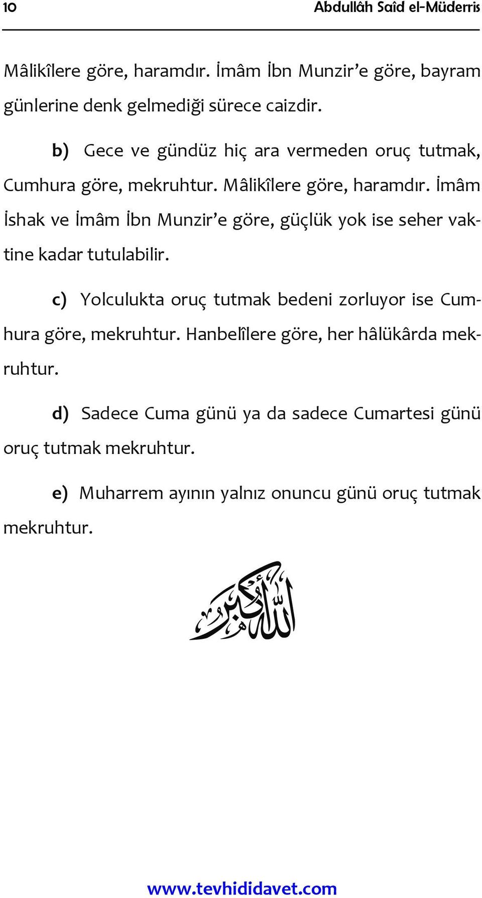 İmâm İshak ve İmâm İbn Munzir e göre, güçlük yok ise seher vaktine kadar tutulabilir.