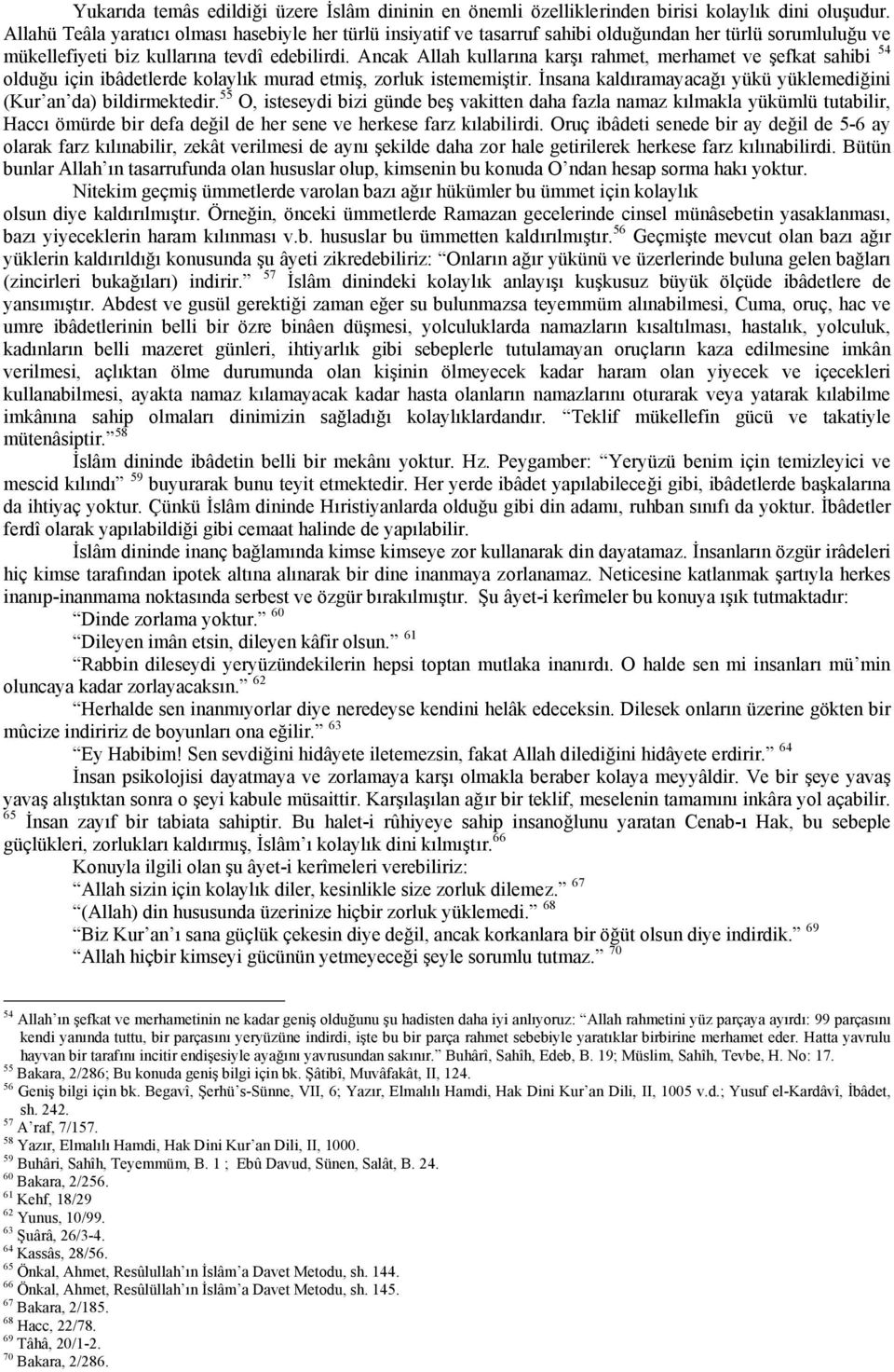 Ancak Allah kullarına karşı rahmet, merhamet ve şefkat sahibi 54 olduğu için ibâdetlerde kolaylık murad etmiş, zorluk istememiştir.