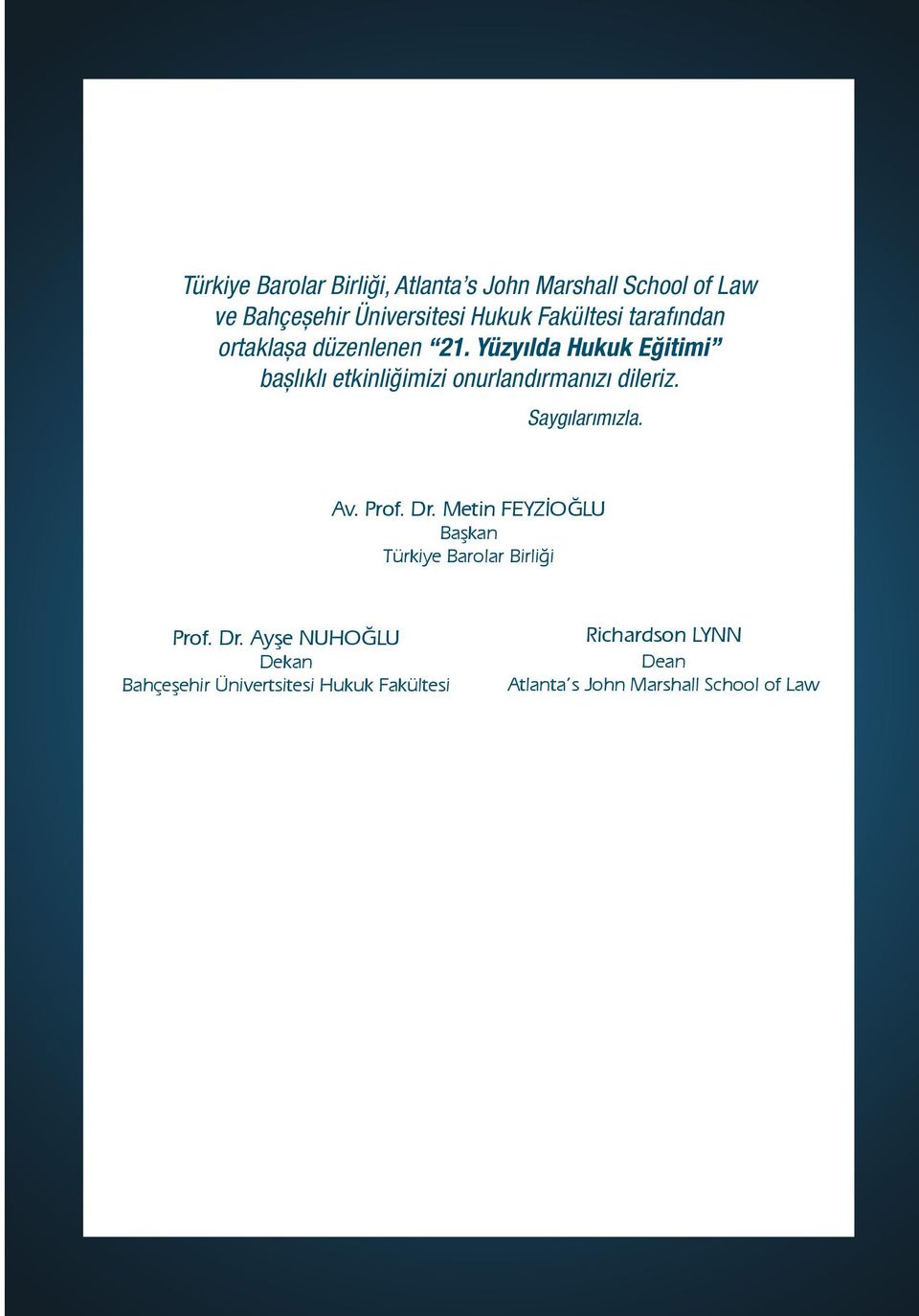 Yüzyılda Hukuk Eğitimi başlıklı etkinliğimizi onurlandırmanızı dileriz. Saygılarımızla. Av. Prof. Dr.