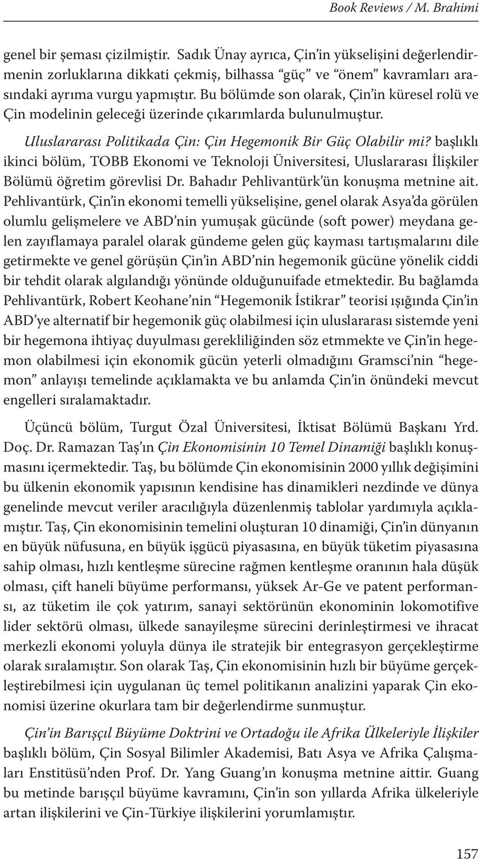 başlıklı ikinci bölüm, TOBB Ekonomi ve Teknoloji Üniversitesi, Uluslararası İlişkiler Bölümü öğretim görevlisi Dr. Bahadır Pehlivantürk ün konuşma metnine ait.