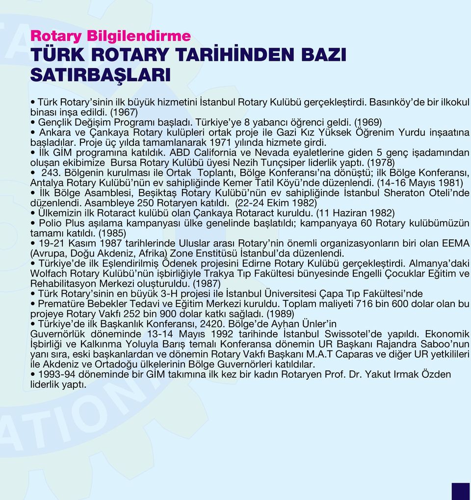 Proje üç yılda tamamlanarak 1971 yılında hizmete girdi. İlk GİM programına katıldık.