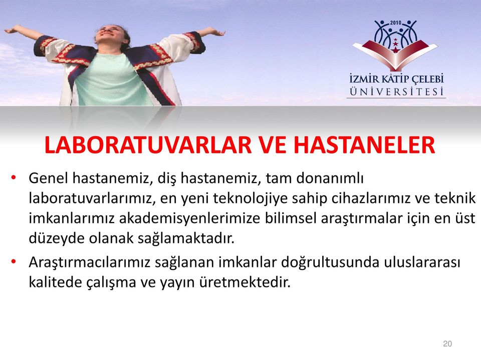 akademisyenlerimize bilimsel araştırmalar için en üst düzeyde olanak sağlamaktadır.