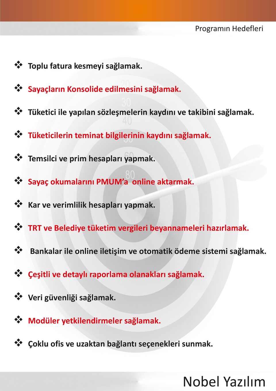 Sayaç okumalarını PMUM a online aktarmak. Kar e erimlilik hesapları yapmak. TRT e Belediye tüketim ergileri beyannameleri hazırlamak.