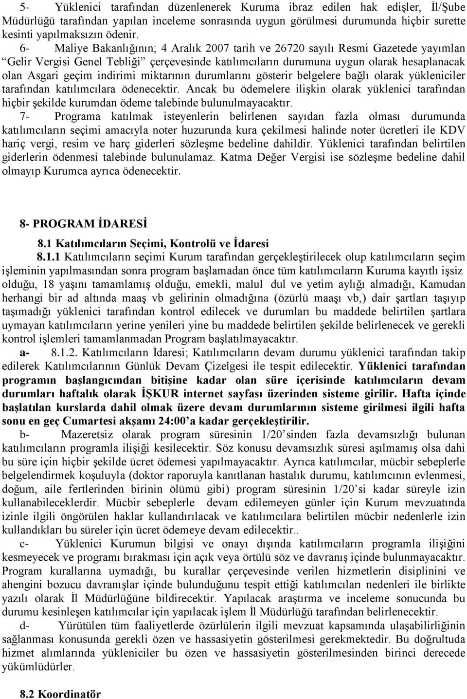 indirimi miktarının durumlarını gösterir belgelere bağlı olarak yükleniciler tarafından katılımcılara ödenecektir.