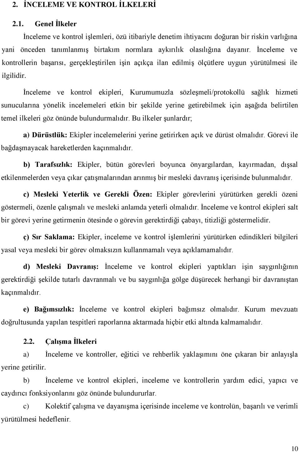 İnceleme ve kontrollerin başarısı, gerçekleştirilen işin açıkça ilan edilmiş ölçütlere uygun yürütülmesi ile ilgilidir.