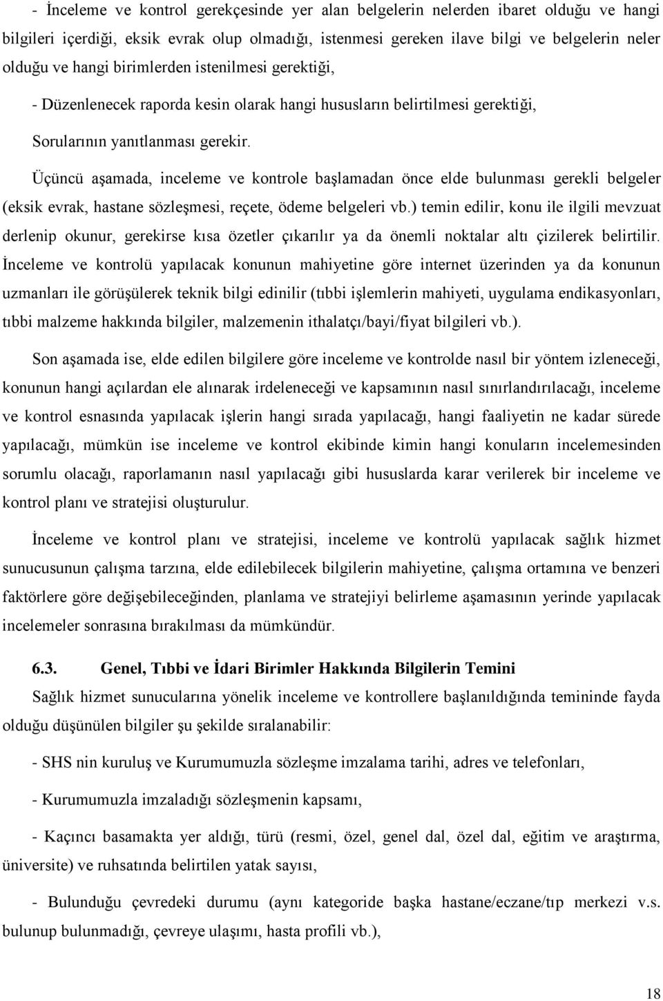 Üçüncü aşamada, inceleme ve kontrole başlamadan önce elde bulunması gerekli belgeler (eksik evrak, hastane sözleşmesi, reçete, ödeme belgeleri vb.