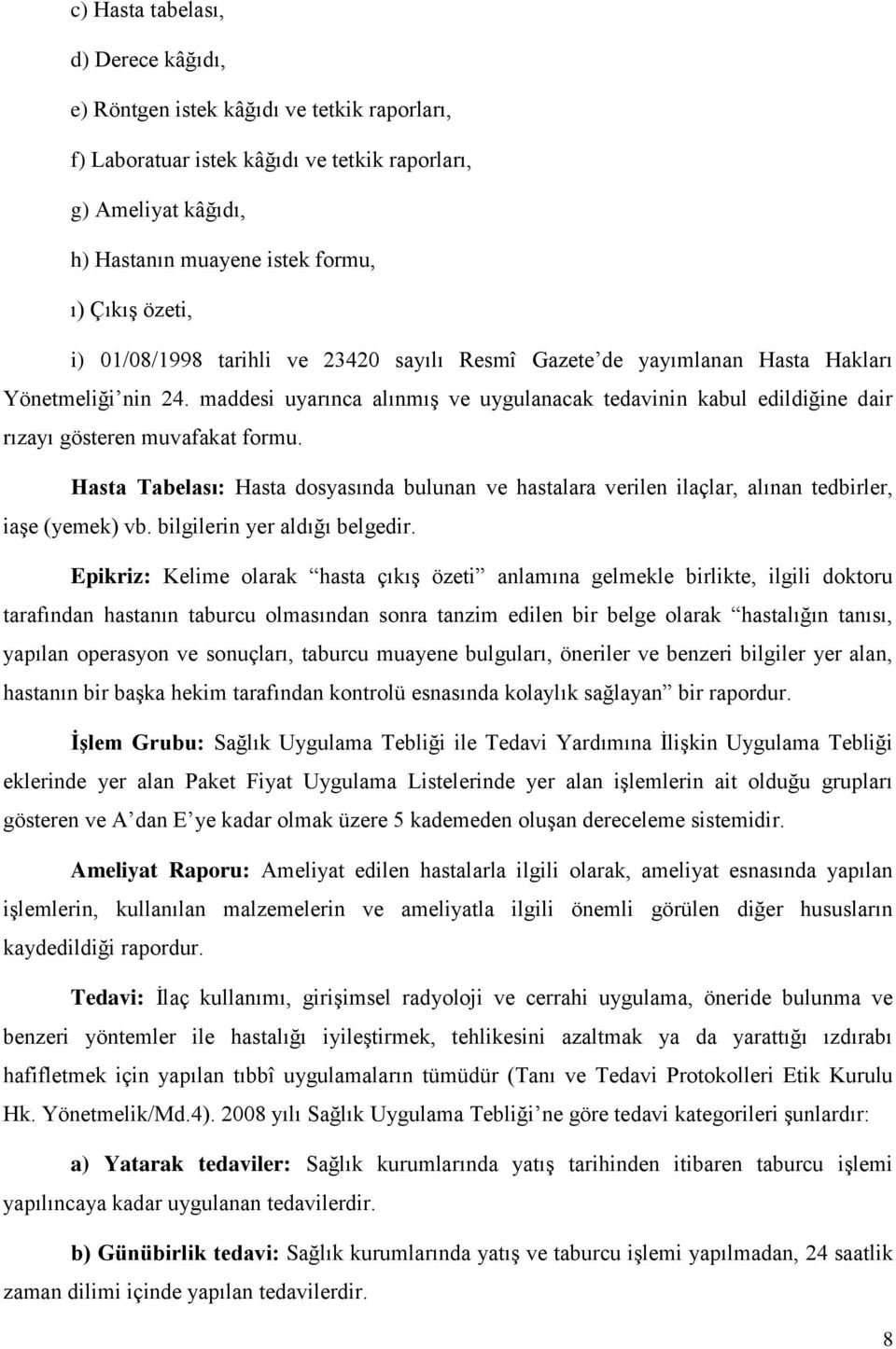 maddesi uyarınca alınmış ve uygulanacak tedavinin kabul edildiğine dair rızayı gösteren muvafakat formu.