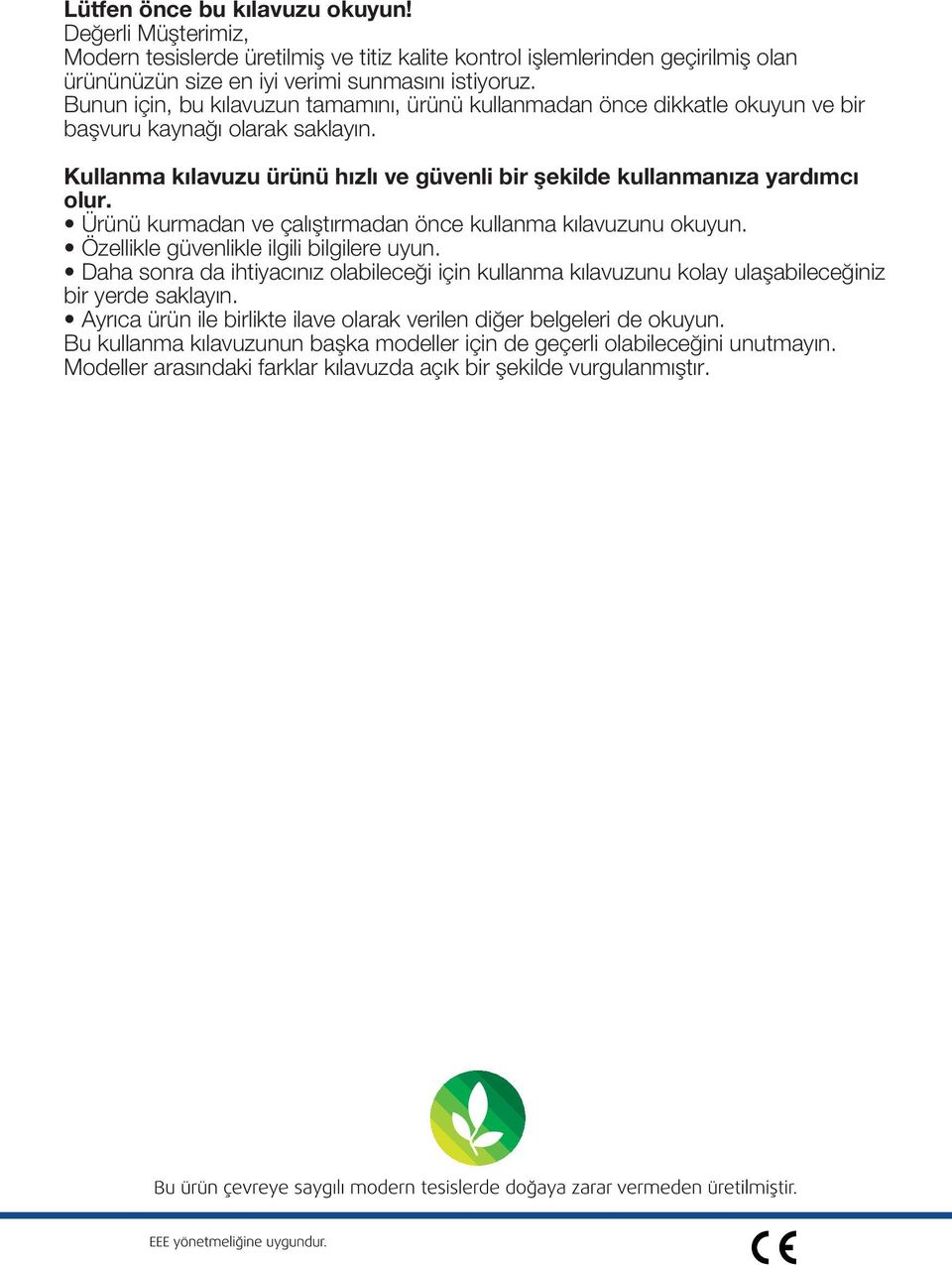 Ürünü kurmadan ve çalıştırmadan önce kullanma kılavuzunu okuyun. Özellikle güvenlikle ilgili bilgilere uyun.