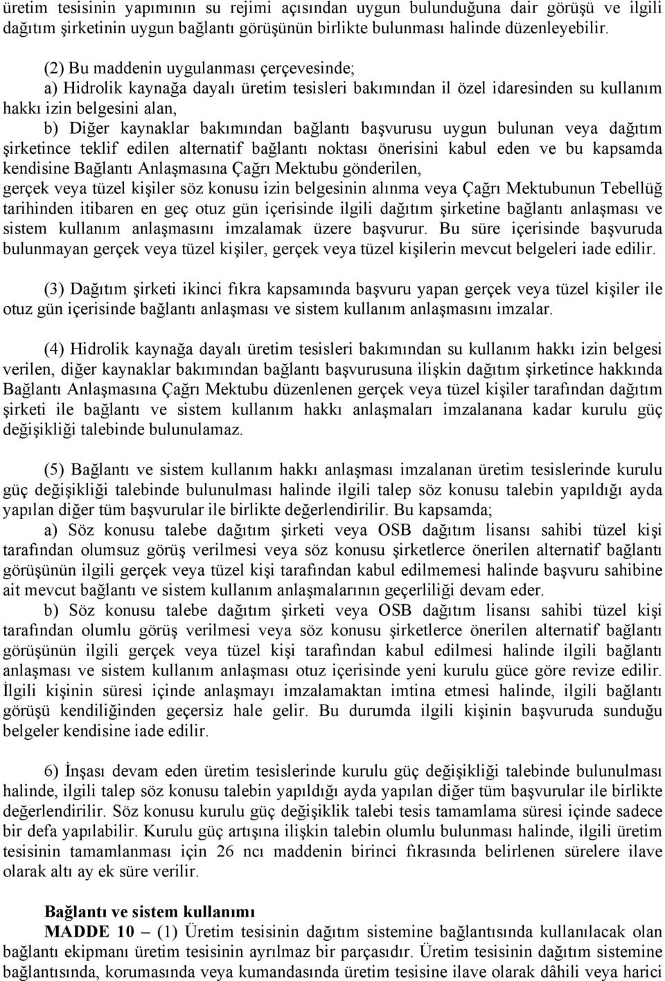 başvurusu uygun bulunan veya dağıtım şirketince teklif edilen alternatif bağlantı noktası önerisini kabul eden ve bu kapsamda kendisine Bağlantı Anlaşmasına Çağrı Mektubu gönderilen, gerçek veya