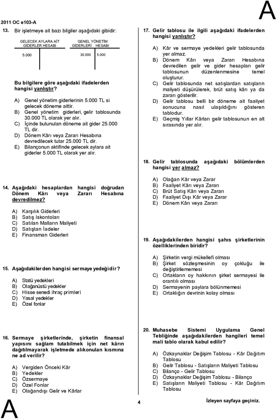 C) İçinde bulunulan döneme ait gider 25.000 TL dir. D) Dönem Kârı veya Zararı Hesabına devredilecek tutar 25.000 TL dir. E) ilançonun aktifinde gelecek aylara ait giderler 5.000 TL olarak yer alır.