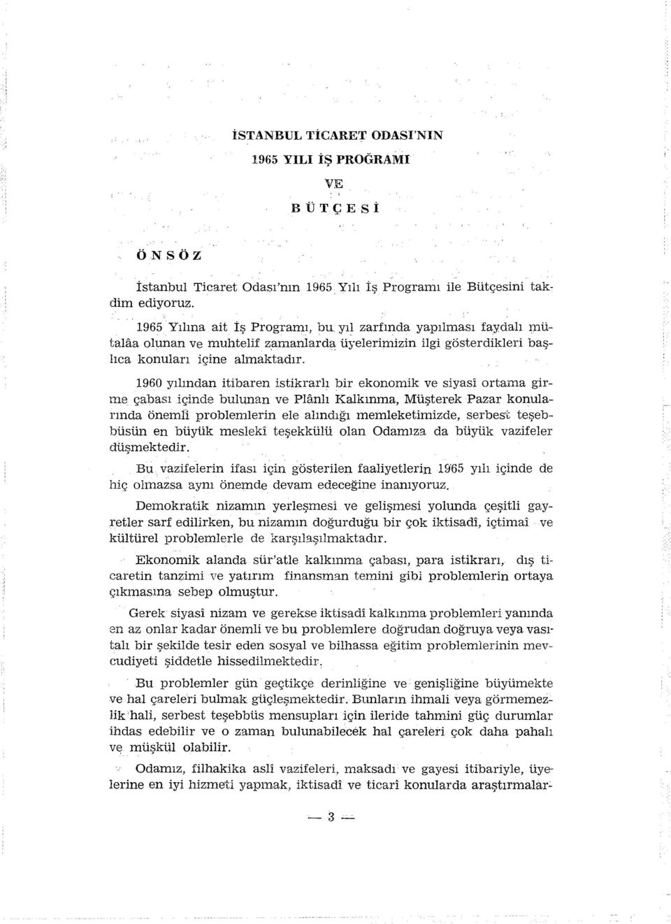 1960 yılından itibaren istikrarlı bir ekonomik ve siyasi ortama girme çabası içinde bulunan ve Planlı Kalkınma, Müşterek Pazar konularında önemli problemierin ele alındığı memleketimizde, serbest